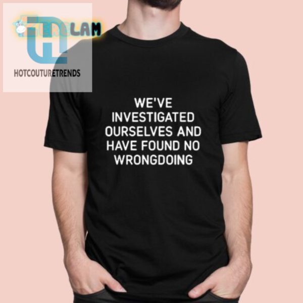 Funny Investigated Ourselves No Wrongdoing Shirt hotcouturetrends 1