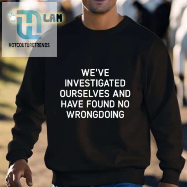 Funny Investigated Ourselves No Wrongdoing Shirt hotcouturetrends 1 2