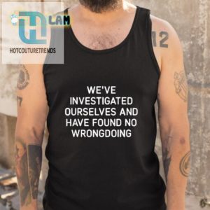 Funny Investigated Ourselves No Wrongdoing Shirt hotcouturetrends 1 4