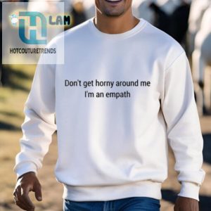 Hilarious Empath Shirt Dont Get Horny Around Me Design hotcouturetrends 1 2