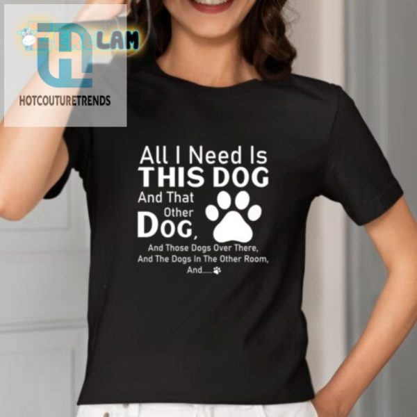 Dog Lovers Delight Funny All I Need Shirt For Pet Fans hotcouturetrends 1 1