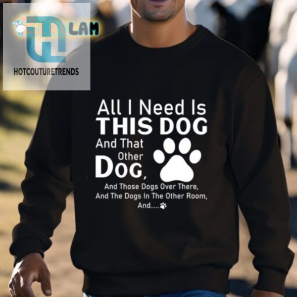 Dog Lovers Delight Funny All I Need Shirt For Pet Fans hotcouturetrends 1 2