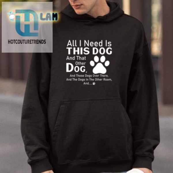 Dog Lovers Delight Funny All I Need Shirt For Pet Fans hotcouturetrends 1 3