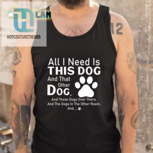Dog Lovers Delight Funny All I Need Shirt For Pet Fans hotcouturetrends 1 4