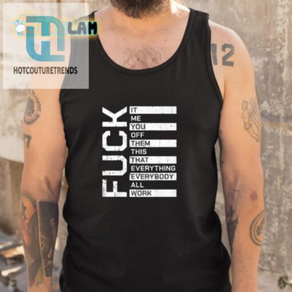 Unique Fun Fuck It Me You Off Them Work Shirt hotcouturetrends 1 4