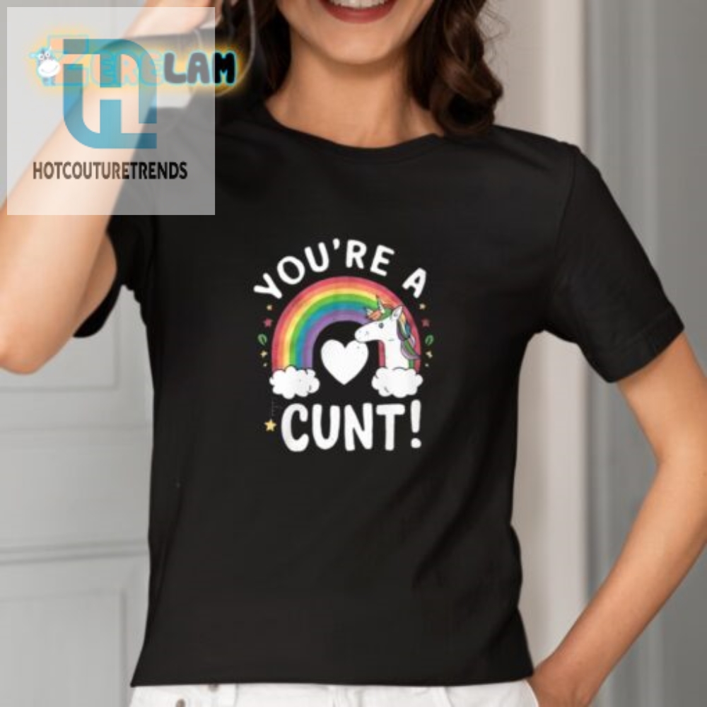 Funny Unique Youre A Cunt Unicorn Shirt  Stand Out  Laugh