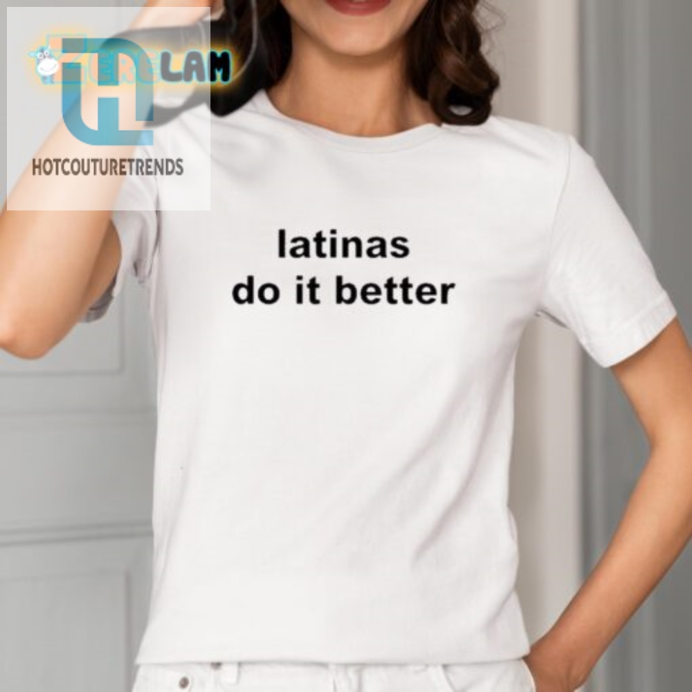 Latinas Do It Better Shirt  Fun Unique  Bold Apparel