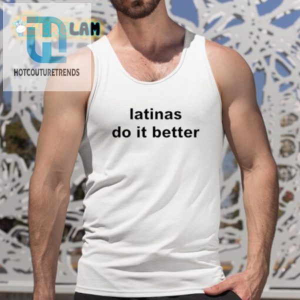 Latinas Do It Better Shirt Fun Unique Bold Apparel hotcouturetrends 1 4