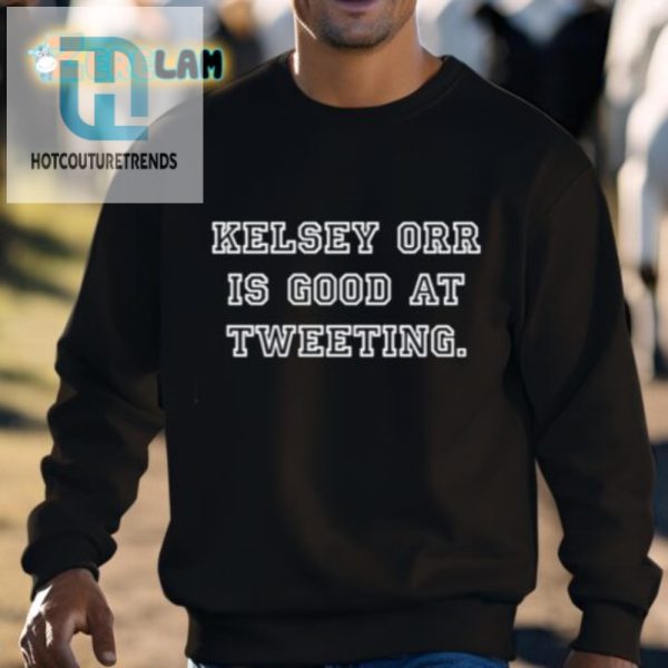 Get The Kelsey Orr Is Good At Tweeting Shirt Lol hotcouturetrends 1 2