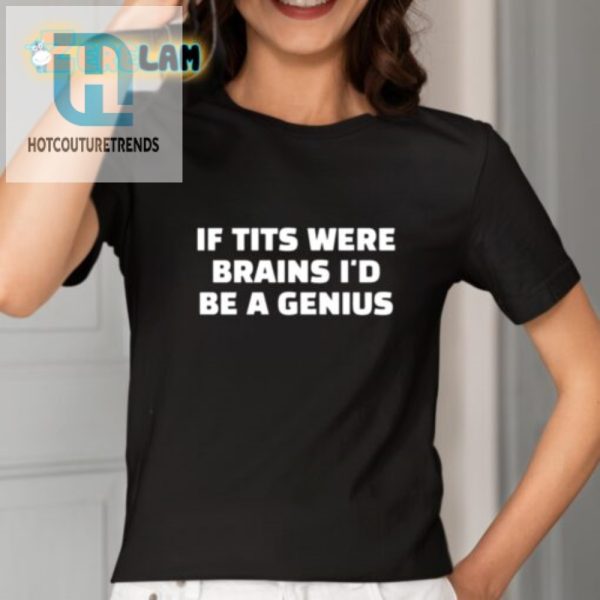 Genius Humor Shirt If Tits Were Brains Unique Funny hotcouturetrends 1 1