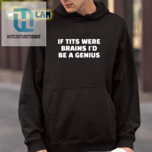 Genius Humor Shirt If Tits Were Brains Unique Funny hotcouturetrends 1 3