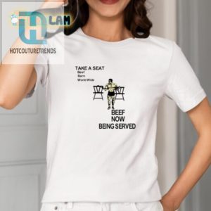 Fun Beef Barn Shirt Take A Seat Beef Now Served hotcouturetrends 1 1