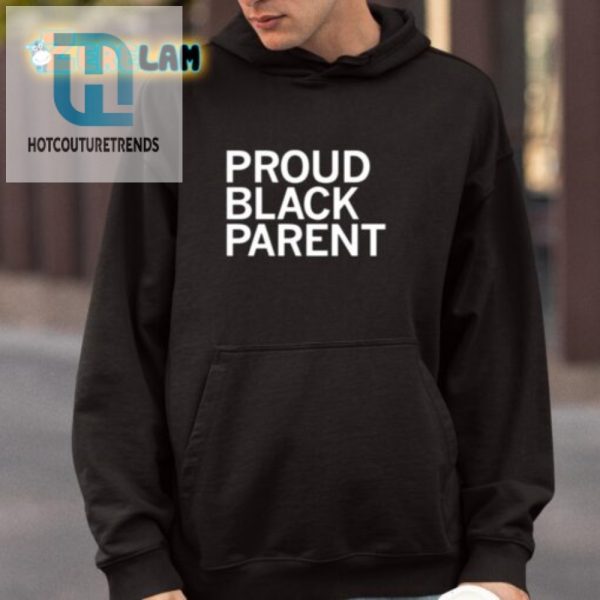 Proud Black Parent Shirt Hilariously Unique Bold hotcouturetrends 1 3