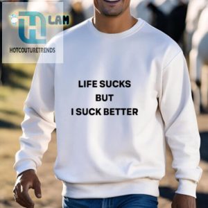 Life Sucks But I Suck Better Funny Unique Tshirt hotcouturetrends 1 2