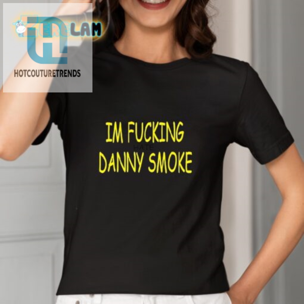 Unique  Funny I Hate Danny Smoke Shirt  Stand Out