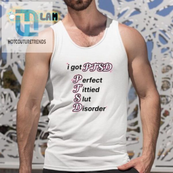 Funny Ptsd Perfect Tittied Slut Disorder Tshirt Unique Gift hotcouturetrends 1 4