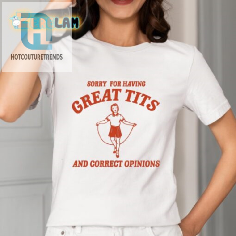 Funny Sorry For Great Tits  Opinions Trendy Shirt