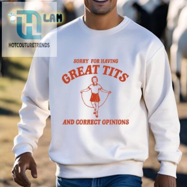 Funny Sorry For Great Tits Opinions Trendy Shirt hotcouturetrends 1 2