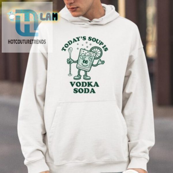 Get Laughs Todays Soup Is Vodka Soda Funny Tshirt hotcouturetrends 1 3