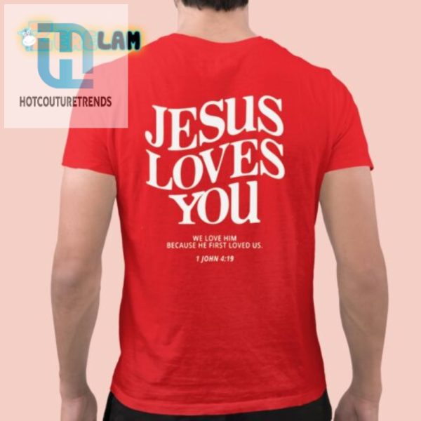 Get A Laugh Love Jesus Loves You 1 John 419 Tee hotcouturetrends 1