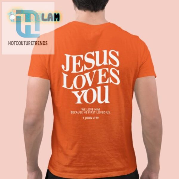 Get A Laugh Love Jesus Loves You 1 John 419 Tee hotcouturetrends 1 1