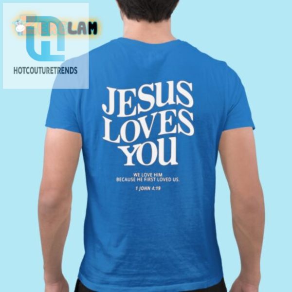 Get A Laugh Love Jesus Loves You 1 John 419 Tee hotcouturetrends 1 2