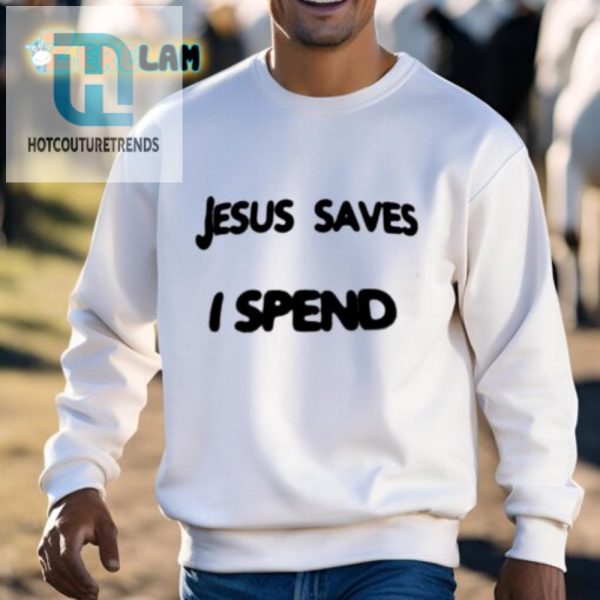 Funny Jesus Saves I Spend Shirt Unique Gift Idea hotcouturetrends 1 2