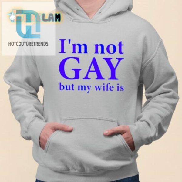 Hilarious Im Not Gay But My Wife Is Shirt Unique Design hotcouturetrends 1 2
