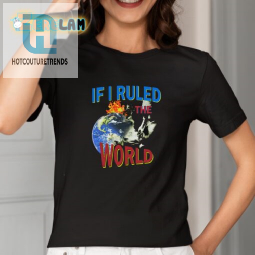 Conquer Comedy Wear Your If I Ruled The World Tee