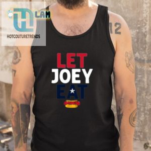 Get The Let Joey Eat Shirt Hilarious Unique Design hotcouturetrends 1 4
