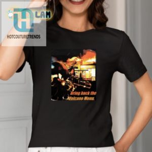 Get Your Laughs Bring Back The Volcano Menu Shirt hotcouturetrends 1 1