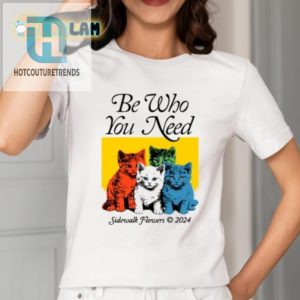 Be Who You Need 2024 Shirt Unique Funny Sidewalk Blooms hotcouturetrends 1 1