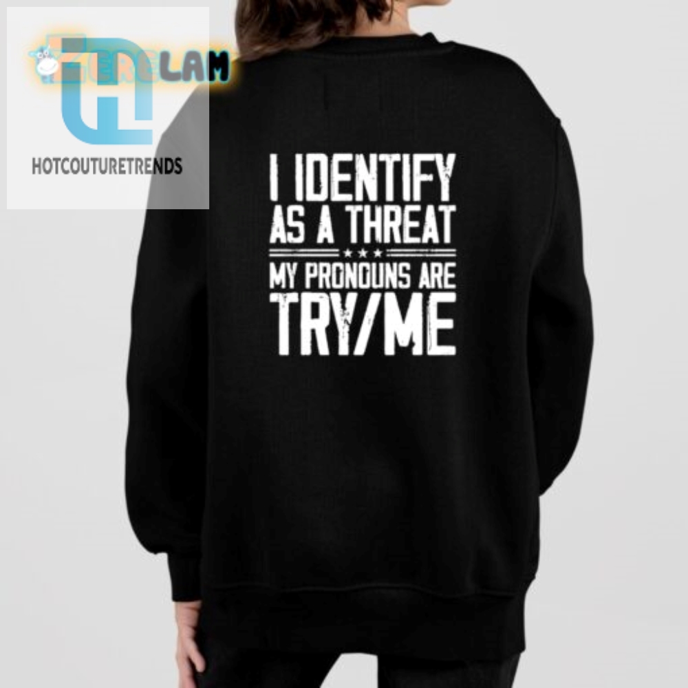 Funny Try Me Pronoun Shirt  Unique Identity Statement Tee