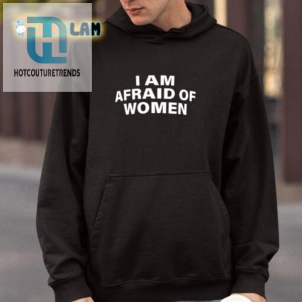 Funny I Am Afraid Of Women Shirt Unique Humor Tee hotcouturetrends 1 3