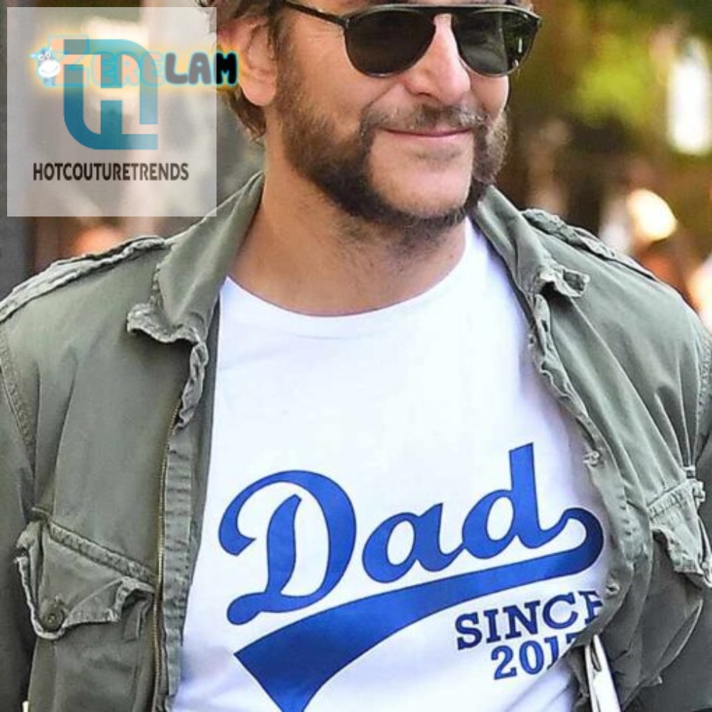 Lol Bradley Cooper Dad Since 2017 Tshirt  Unique  Fun