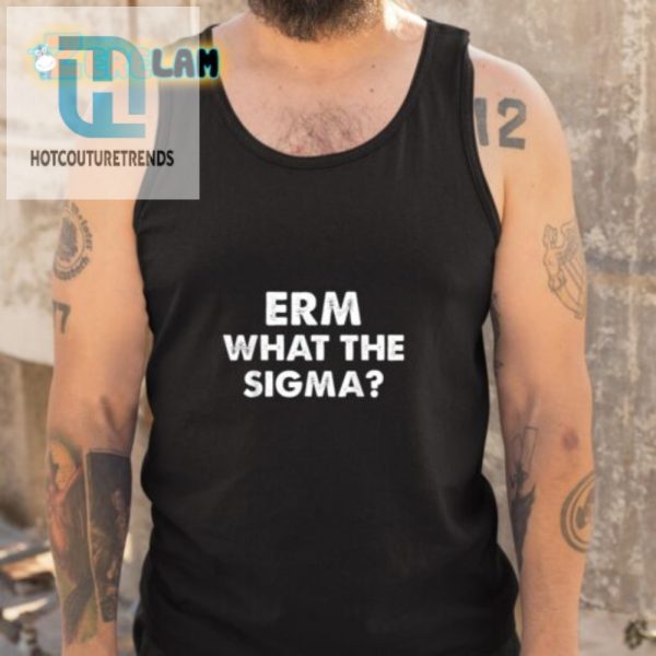 Get Laughs With Our Unique Erm What The Sigma Shirt hotcouturetrends 1 4