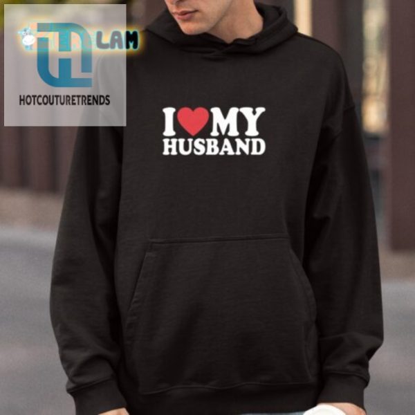Funny Unique I Love My Husband Shirt Standout Style hotcouturetrends 1 3