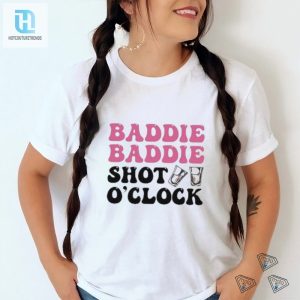 Get Lit With Our Hilarious Baddie Baddie Shot Oclock Tee hotcouturetrends 1 2