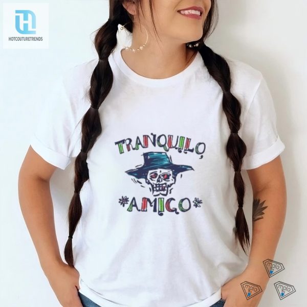 Get Cozy Laugh Tranquilo Amigo Hot Shirt By Kaleo Shop hotcouturetrends 1 3