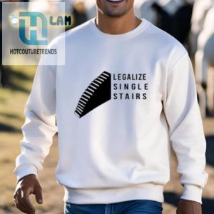 Humorous Legalize Single Stairs Shirt Stand Out In Style hotcouturetrends 1 2