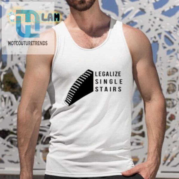 Humorous Legalize Single Stairs Shirt Stand Out In Style hotcouturetrends 1 4