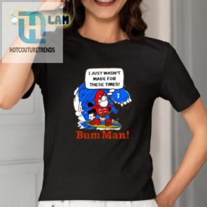 Funny Bum Man Shirt I Just Wasnt Made For These Times hotcouturetrends 1 1