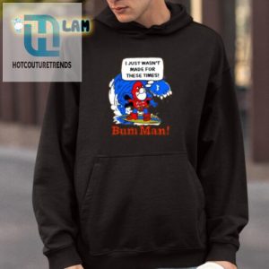 Funny Bum Man Shirt I Just Wasnt Made For These Times hotcouturetrends 1 3