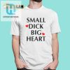 Quirky Small Dick Big Heart Tee Wear Your Humor Proudly hotcouturetrends 1