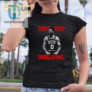 Jayson Tatum Shirt Dont Stop Disbelievin Unique Hilarious hotcouturetrends 1 3