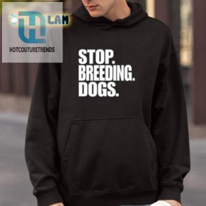 Funny Stop Breeding Dogs Tee A Unique Statement hotcouturetrends 1 3