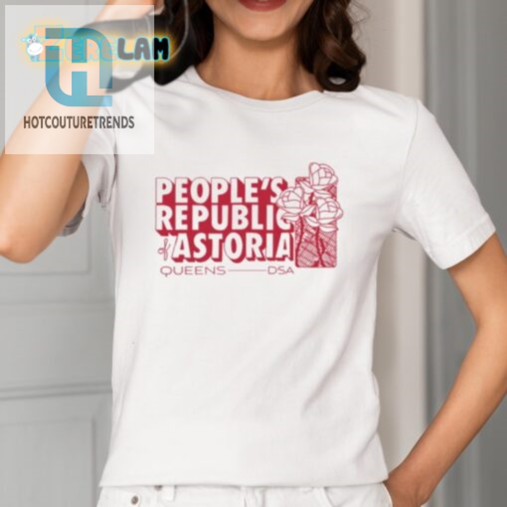Get The Laughs With A Socialist Peoples Republic Astoria Tee