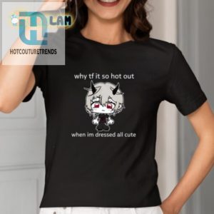 Stay Cool Cute Hilarious Why Tf It So Hot Shirt hotcouturetrends 1 1