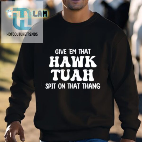 Hawk Tuah Spit Shirt Uniquely Hilarious Apparel hotcouturetrends 1 2
