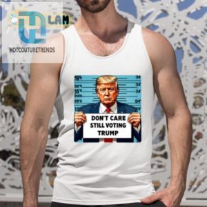 Funny Dont Care Still Voting Trump Shirt Stand Out hotcouturetrends 1 4